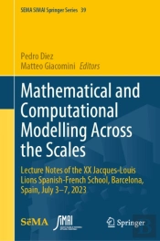 Mathematical And Computational Modelling Across The Scales