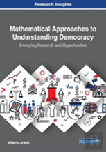 Mathematical Approaches To Understanding Democracy: Emerging Research And Opportunities