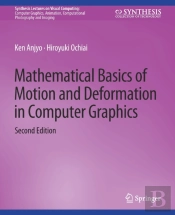 Mathematical Basics Of Motion And Deformation In Computer Graphics, Second Edition