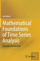 Mathematical Foundations Of Time Series Analysis
