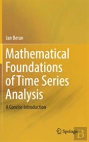 Mathematical Foundations Of Time Series Analysis