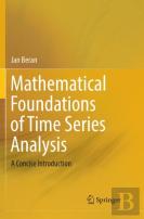 Mathematical Foundations Of Time Series Analysis