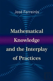 Mathematical Knowledge And The Interplay Of Practices