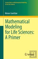 Mathematical Modeling For Life Sciences: A Primer