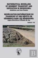 Mathematical Modelling Of Sediment Transport And Deposition In Reservoirs - Guidelines And Case Studies / Modelisation Mathematique Du Transport Et Des Depots De Sediments Dans Les Reservoirs - Ligne