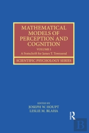 Mathematical Models Of Perception And Cognition Volume I