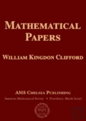 Mathematical Papers By William Kingdon Clifford