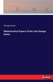 Mathematical Papers Of The Late George Green