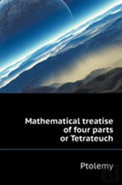Mathematical Treatise Of Four Parts Or Tetrateuch