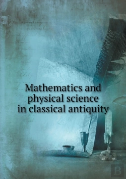 Bertrand.pt - Mathematics And Physical Science In Classical Antiquity