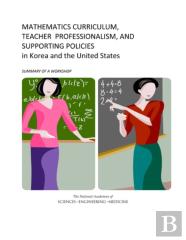 Mathematics Curriculum, Teacher Professionalism, And Supporting Policies In Korea And The United States