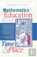 Mathematics Education Across Time And Place