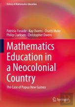 Mathematics Education In A Neocolonial Country: The Case Of Papua New Guinea