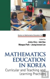 Mathematics Education In Korea - Vol. 1: Curricular And Teaching And Learning Practices