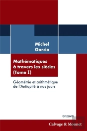 Mathematiques A Travers Les Sciecles (Tome 1) - Geometrie De L'Antiquite A Nos Jours