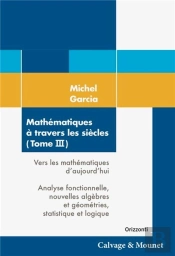 Mathematiques A Travers Les Siecles (Tome 3) - Vers Les Mathematiques D'Aujourd'Hui. Analyse Fonctio