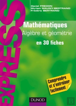 Bertrand.pt - Mathématiques ; Algèbre Et Géométrie En 30 Fiches ; L1/L2