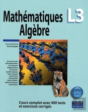 Mathématiques Algèbre ; L3 ; Cours Complet Avec 400 Tests Et Exercices Corrigés