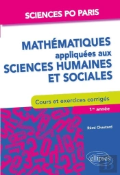 Mathématiques Appliquées Aux Sciences Humaines Et Sociales ; Sciences Po Paris ; Cours Et Exercices Corrigés