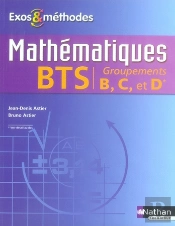 Mathématiques ; Bts Industriel ; Groupements B, C Et D ; Exos Et Méthodes ; Élève (Édition 2007)