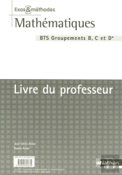 Mathématiques ; Bts Industriel Groupements B, C Et D ; Exos Et Méthodes ; Livre Du Professeur (Édition 2007)