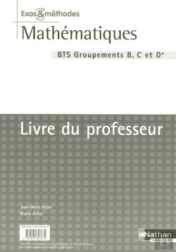 Bertrand.pt - Mathématiques ; Bts Industriel Groupements B, C Et D ; Exos Et Méthodes ; Livre Du Professeur (Édition 2007)