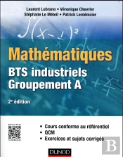 Mathematiques Bts Industriels-Groupement A - Cours Conforme Au Referentiel, Qcm, Exercices Et Sujets