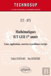 Mathématiques Bts, Iut, Geii ; 1re Année ; Cours, Applications, Exercices Et Problèmes Corrigés