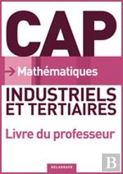 Mathématiques ; Cap ; Industriels Et Tertiaires ; Livre Du Professeur