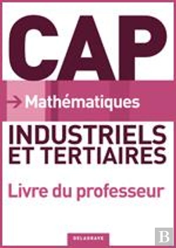 Bertrand.pt - Mathématiques ; Cap ; Industriels Et Tertiaires ; Livre Du Professeur