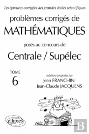 Mathématiques Centrale/Supélec 1993-1999 - Tome 6