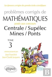 Mathématiques Centrale/Supélec - Mines/Ponts - Toutes Filières - 2012-2013 - Tome 3