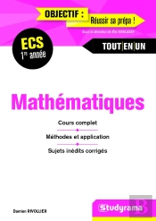 Mathématiques ; Ecs 1re Année ; Cours Complet, Méthodes Et Application, Sujets Inédits Corrigés