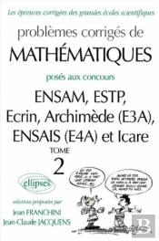 Mathématiques Ensam, Estp, Ecrin, Archimède (E3a), Ensais (E4a) Et Icare - 2000-2001 - Tome 2