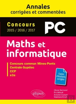 Bertrand.pt - Mathématiques Et Informatique ; Pc ; Annales Corrigées Et Commentées ; Concours 2015/2016/2017