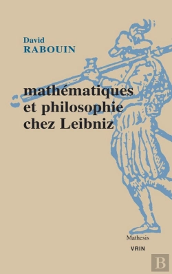 Bertrand.pt - Mathématiques Et Philosophie Chez Leibniz : Au Fil De L'Analyse Des Notions Et Des Vérités