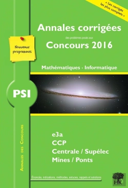 Bertrand.pt - Mathématiques, Informatique Psi ; Annales Corrigées Des Problèmes Posés Aux Concours 2016 ; E3a, Ccp, Centrale-Supélec, Mines-Ponts