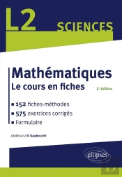 Mathématiques L2 : Le Cours En Fiches, Méthodes Et Exercices Corrigés (2e Édition)