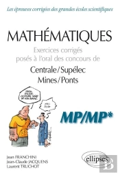 Mathématiques ; Mp, Mp* ; Exercices Corrigés Posés À L'Oral Des Concours De Centrale/Supélec, Mines/Ponts