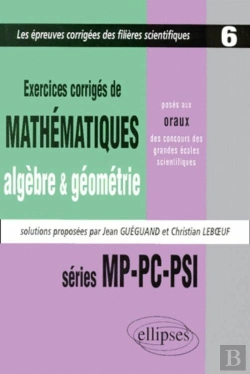 Bertrand.pt - Mathématiques Posés Aux Oraux Des Concours D'Entrée Des Grandes Écoles Scientifiques, 1997-1999 - Mp-Pc-Psi  - Algèbre - Géométrie - Tome 6 - Exercices Corrigés