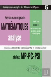 Mathématiques Posés Aux Oraux Des Concours D'Entrée Des Grandes Écoles Scientifiques 1997-1999 - Mp-Pc-Psi - Analyse Tome 5 - Exercices Corrigés
