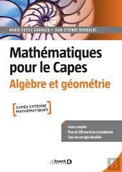 Bertrand.pt - Mathématiques Pour Le Capes : Algèbre Et Géométrie ; Cours Complet Avec 200 Exercices Et Problèmes Corrigés