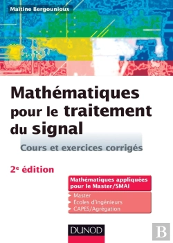 Bertrand.pt - Mathématiques Pour Le Traitement Du Signal ; Mathématiques Appliquées Pour Le Master/Smai ; Cours Et Exercices Corrigés (2e Édition)