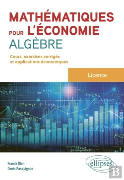 Bertrand.pt - Mathématiques Pour L'Économie - Algèbre : L Licence : Cours, Exercices Et Applications Économiques Corrigés
