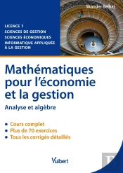 Mathématiques Pour L'Économie Et La Gestion ; Analyse Et Algèbre ; Licence 1 ; Cours Et Exercices Corrigés