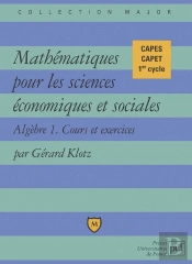 Mathématiques Pour Les Sciences Économiques Et Sociales ; Algèbre 1, Cours Et Exercices ; Capes, Capet, 1er Cycle