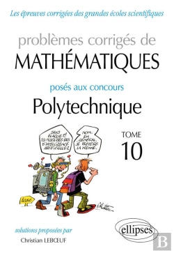 Bertrand.pt - Mathématiques - Problèmes Corrigés Posés Aux Concours Polytechnique - 2014-2016 – Tome 10