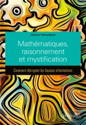 Mathématiques, Raisonnement Et Mystification : Comment Décrypter Les Fausses Informations