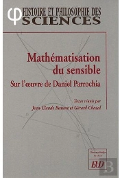 Mathématisation Du Sensible Sur L'Oeuvre De Daniel Parrochia