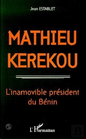 Mathieu Kerekou 1933-1996 : L'Inamovible President Du Benin